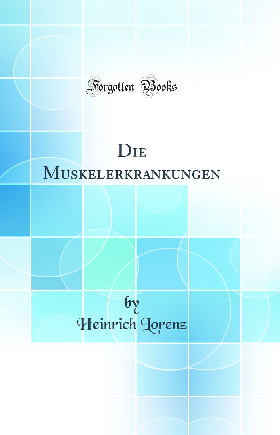 Die Muskelerkrankungen (Classic Reprint) Medicine