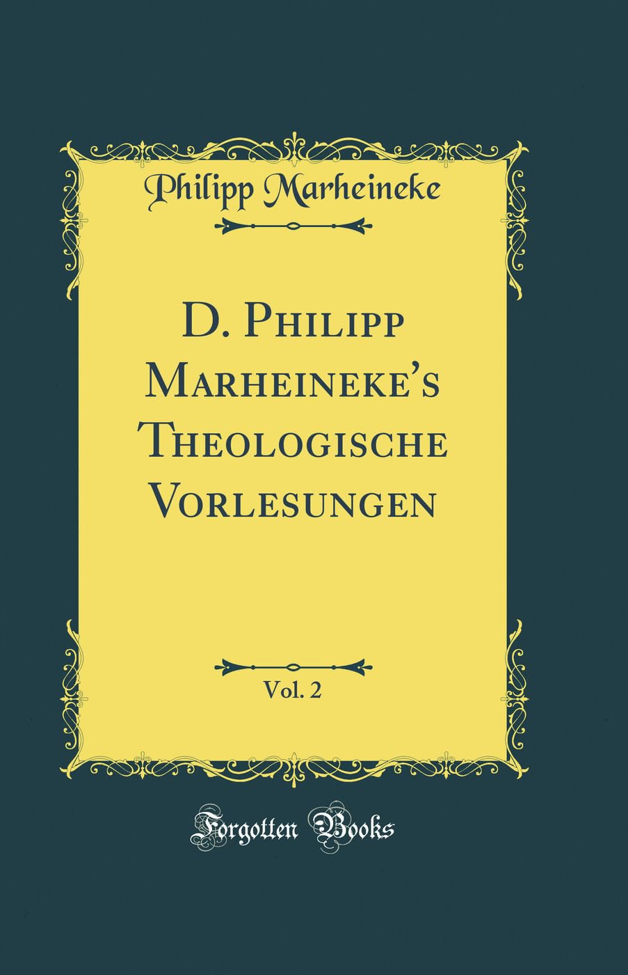 D. Philipp Marheineke's Theologische Vorlesungen, Vol. 2 (Classic Reprint) Film, Art & Culture