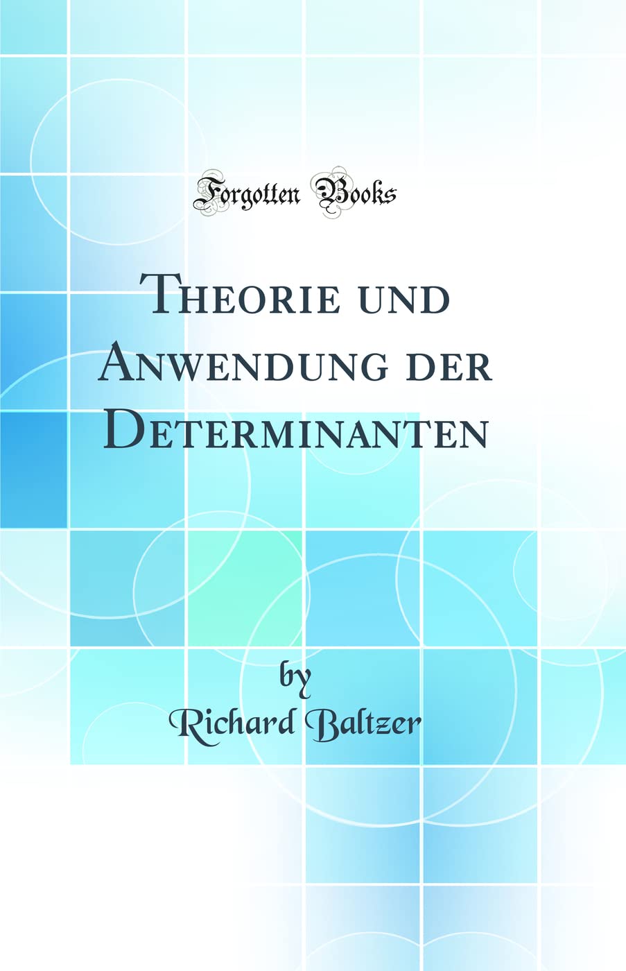 Theorie und Anwendung der Determinanten (Classic Reprint) Mathematics
