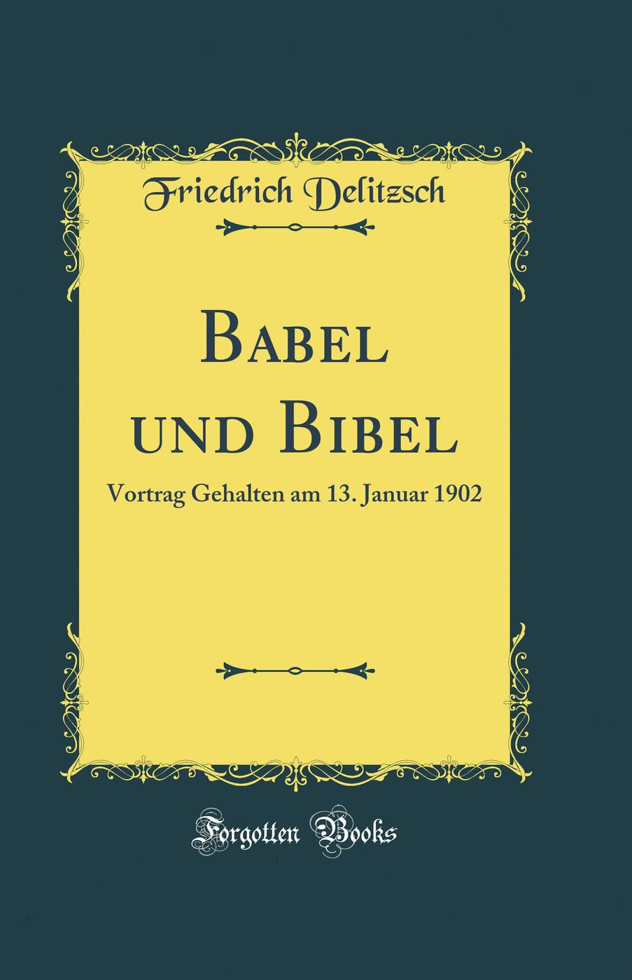 Babel Und Bibel: Vortrag Gehalten Am 13. Januar 1902 (Classic Reprint) Film, Art & Culture
