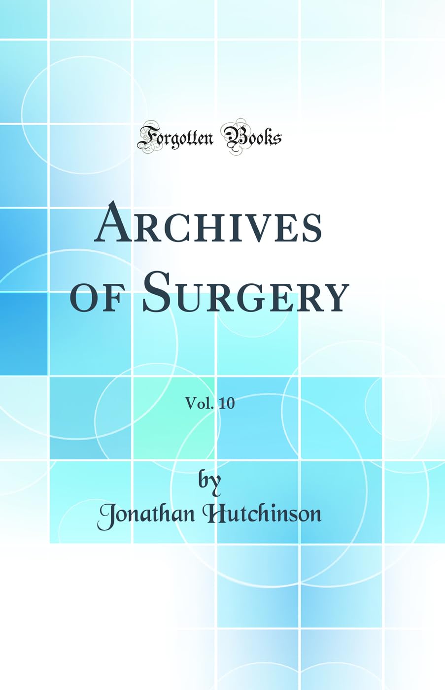 Archives of Surgery, Vol. 10 (Classic Reprint) Medicine