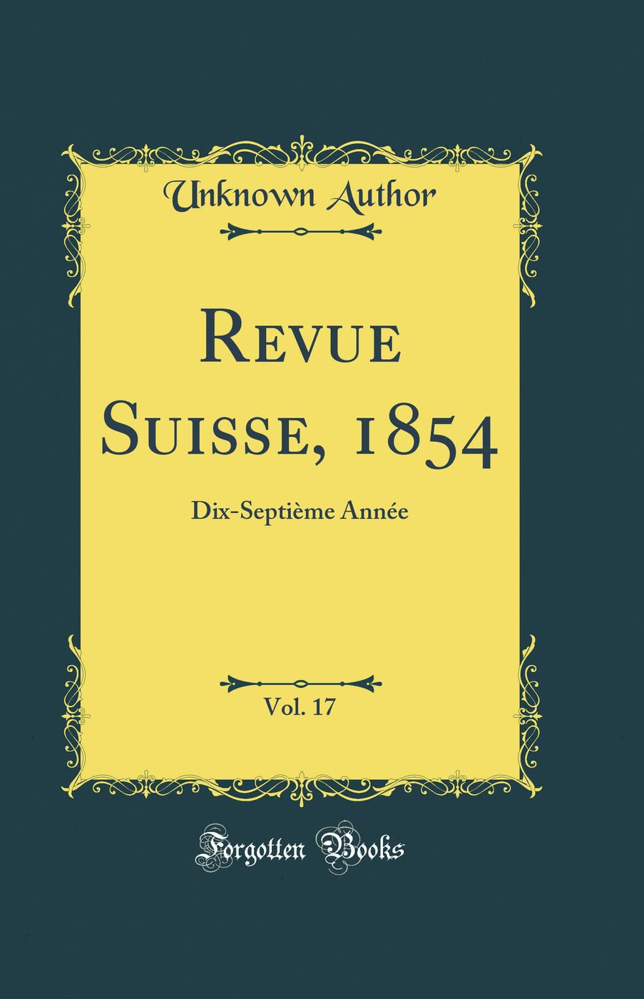 Revue Suisse, 1854, Vol. 17: Dix-Septième Année (Classic Reprint) Memories