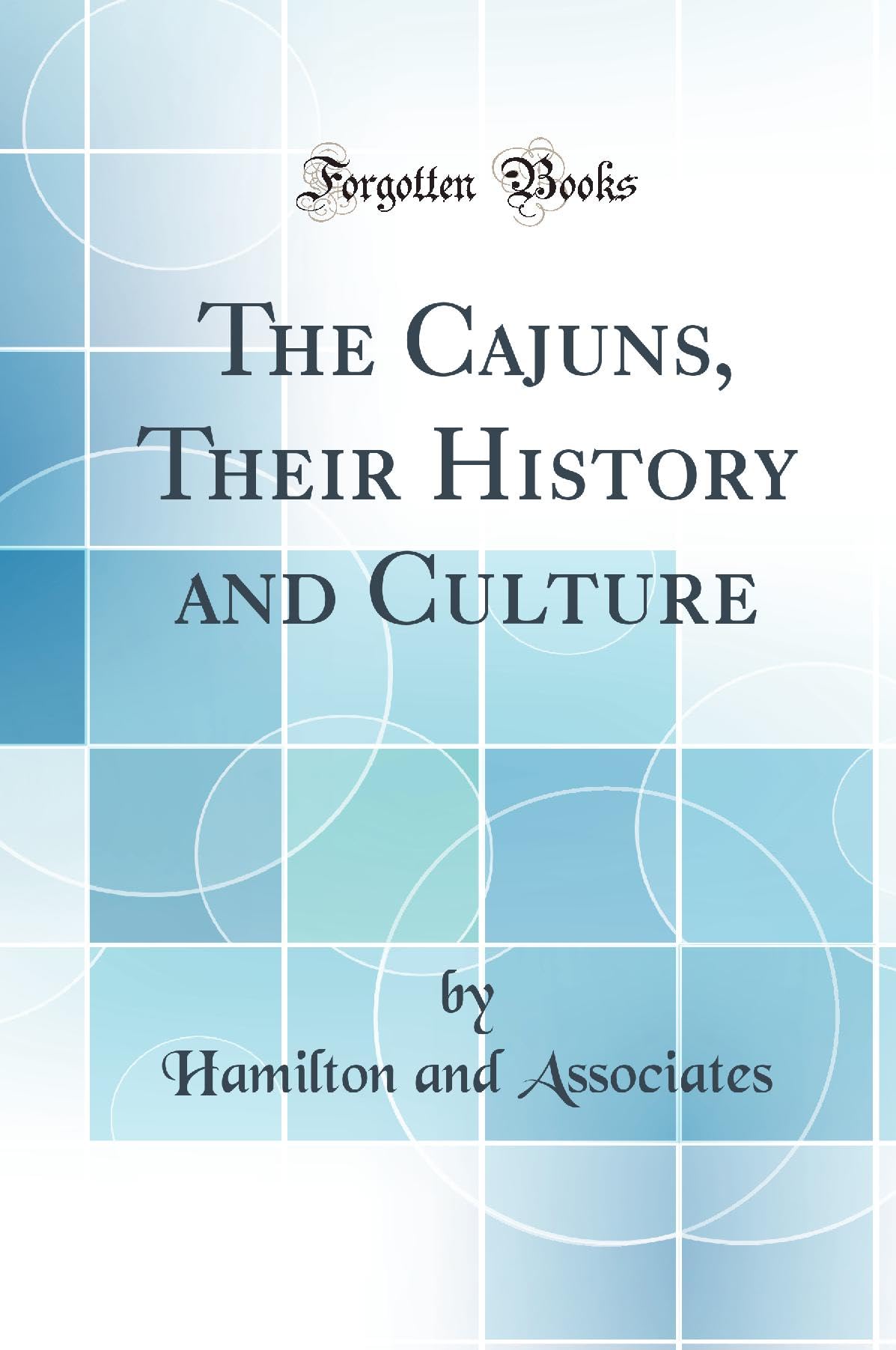 The Cajuns, Their History and Culture (Classic Reprint) Books