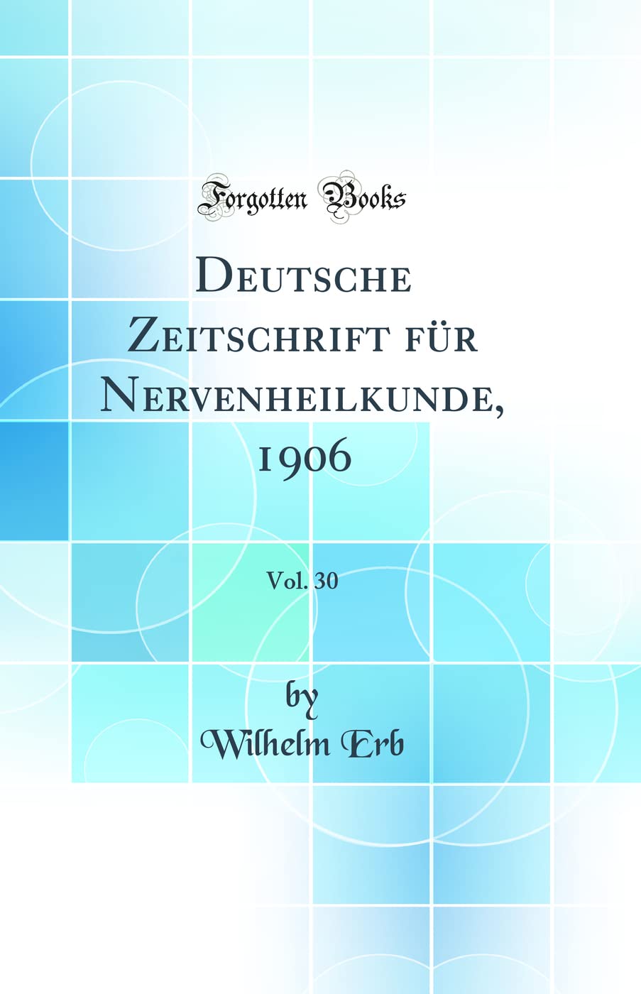 Deutsche Zeitschrift für Nervenheilkunde, 1906, Vol. 30 (Classic Reprint) Medicine