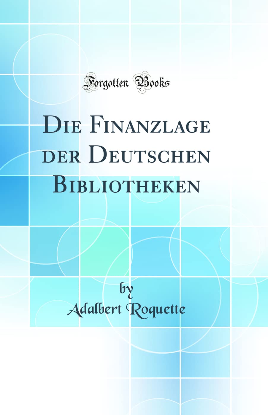 Die Finanzlage der Deutschen Bibliotheken (Classic Reprint) Business, Finance & Career