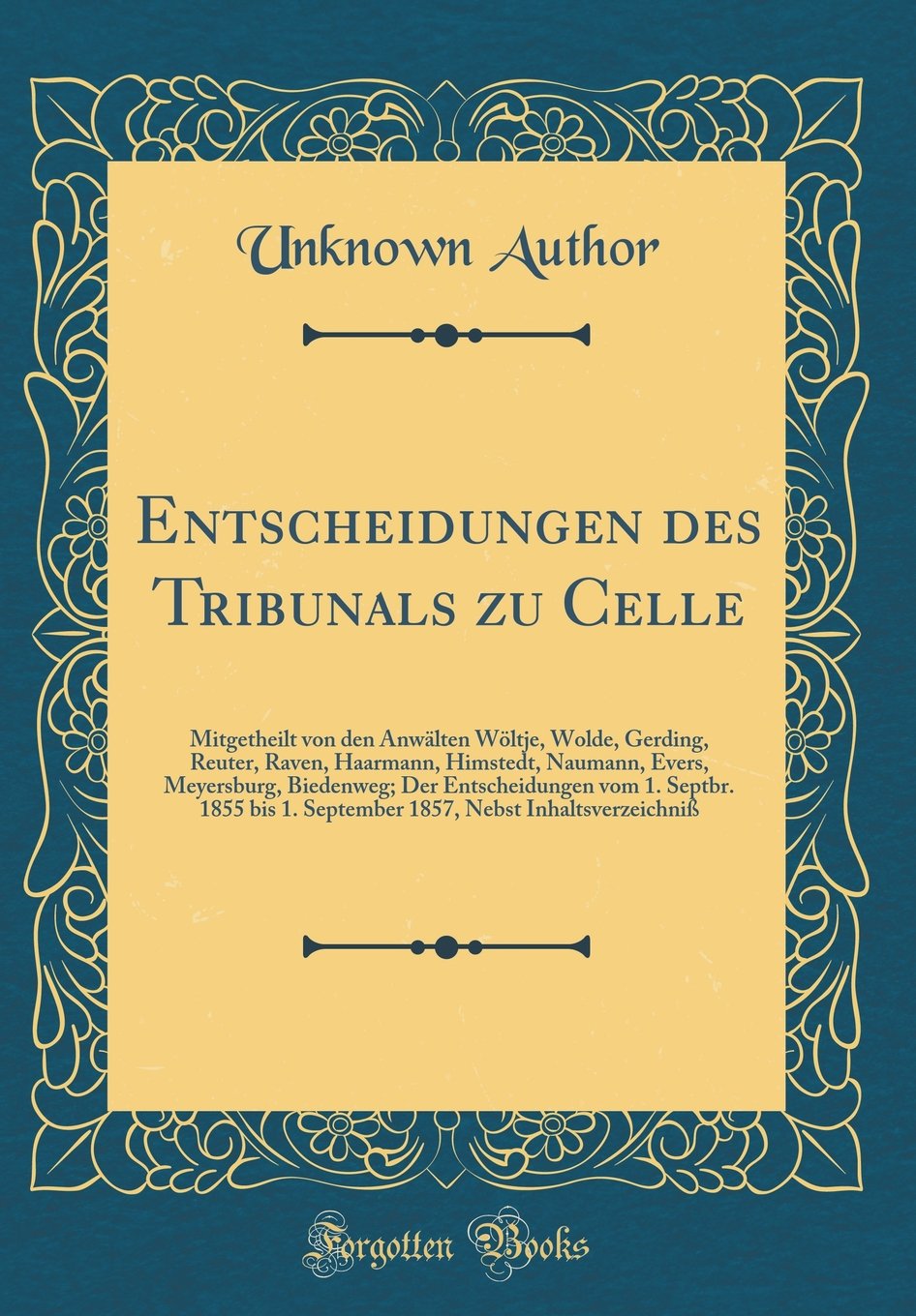 Entscheidungen des Tribunals zu Celle: Mitgetheilt von den Anwälten Wöltje, Wolde, Gerding, Reuter, Raven, Haarmann, Himstedt, Naumann, Evers, ... 1. September 1857, Nebst Inhaltsverzeichniß Film, Art & Culture