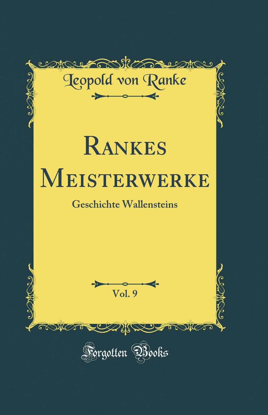 Rankes Meisterwerke, Vol. 9: Geschichte Wallensteins (Classic Reprint) Film, Art & Culture