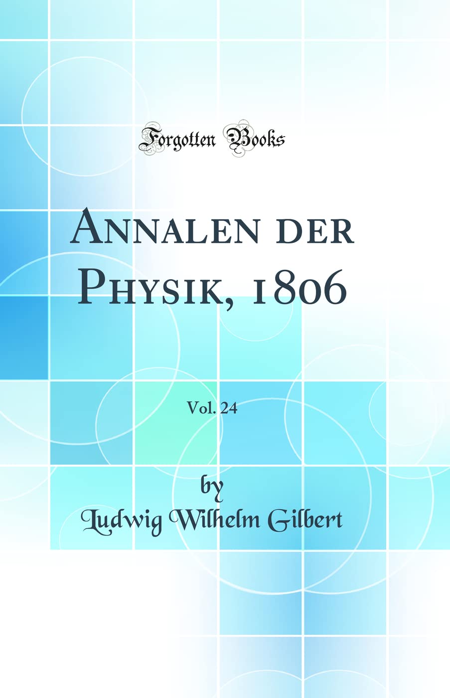 Annalen der Physik, 1806, Vol. 24 (Classic Reprint) Natural Sciences