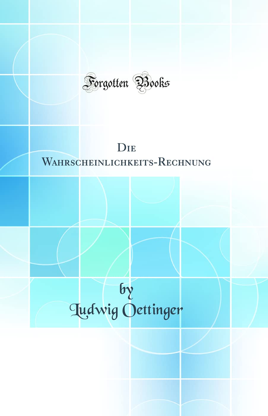 Die Wahrscheinlichkeits-Rechnung (Classic Reprint) Mathematics