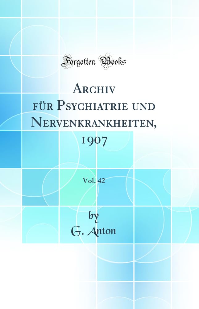 Archiv für Psychiatrie und Nervenkrankheiten, 1907, Vol. 42 (Classic Reprint) Medicine