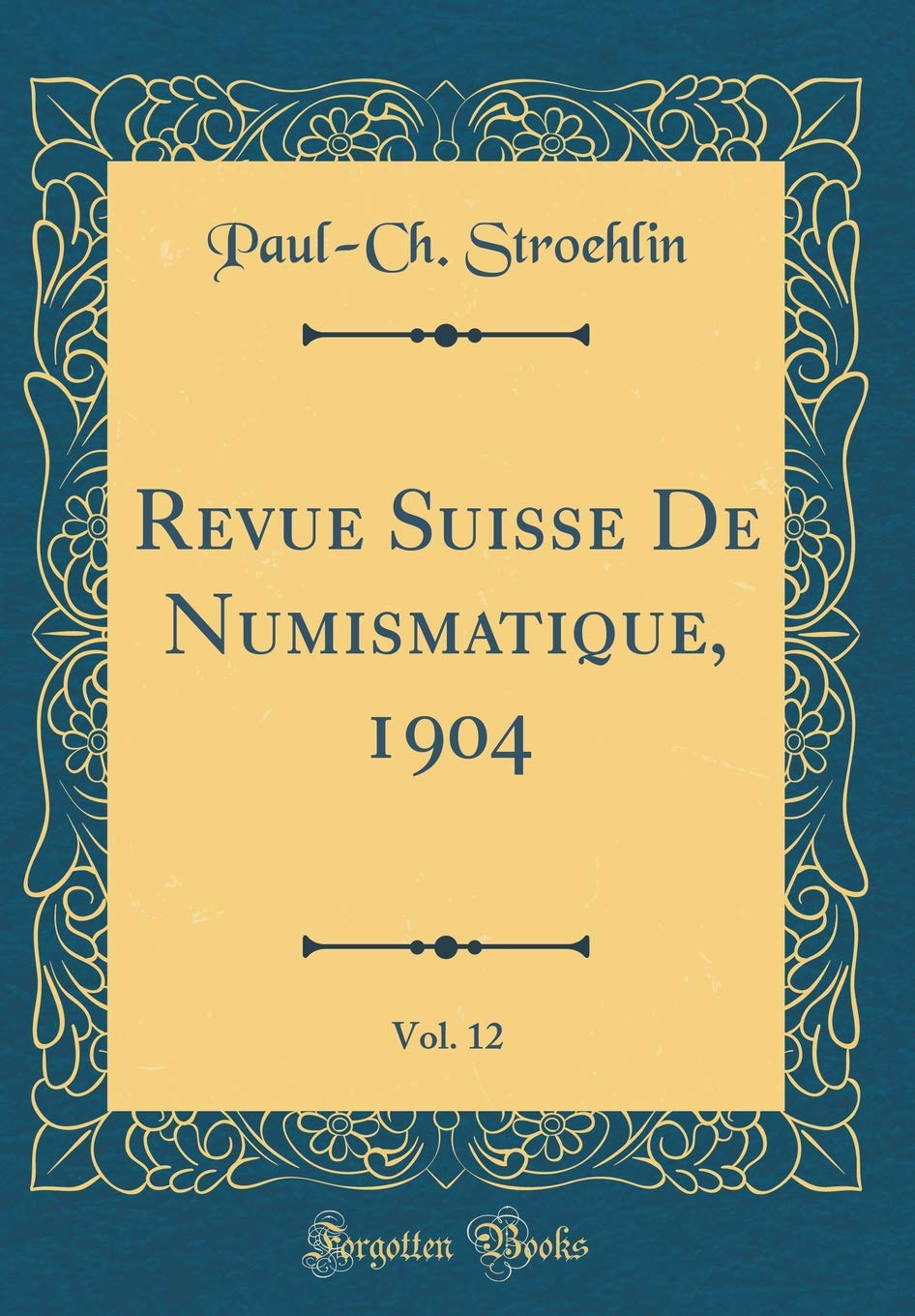 Revue Suisse De Numismatique, 1904, Vol. 12 (Classic Reprint) Reference Books