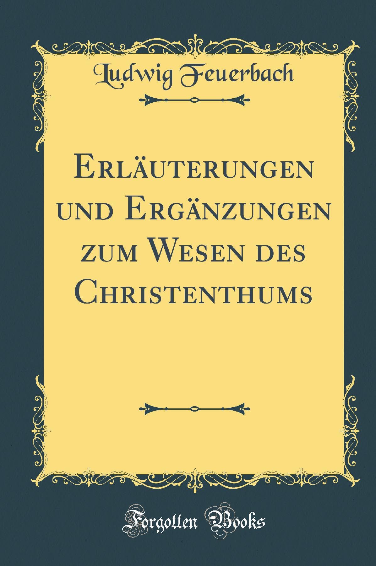 Erläuterungen und Ergänzungen zum Wesen des Christenthums (Classic Reprint) Film, Art & Culture