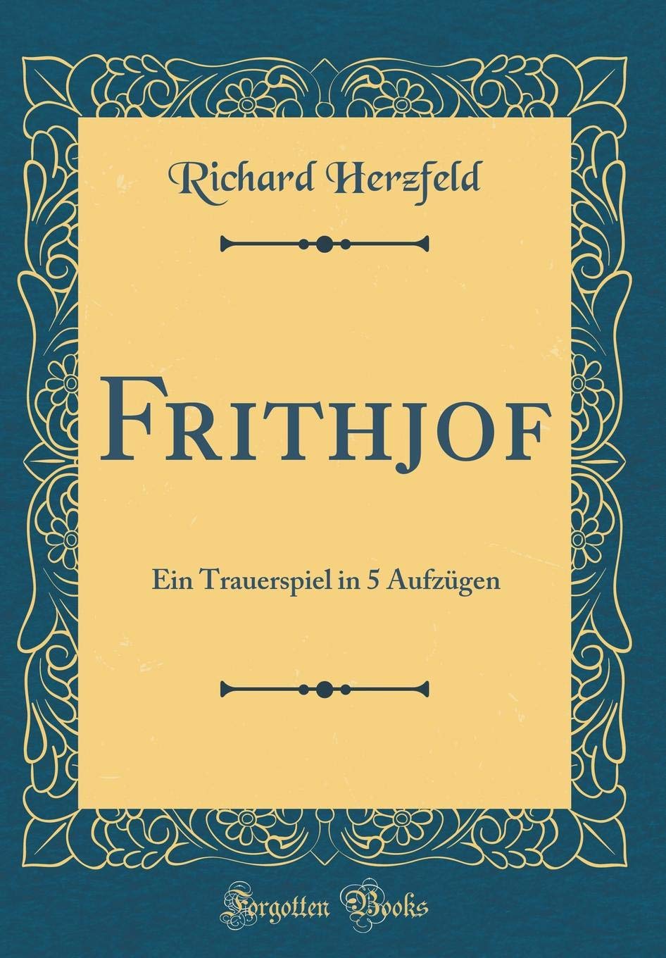 Frithjof: Ein Trauerspiel in 5 Aufzügen (Classic Reprint) Leisure, Home & Garden