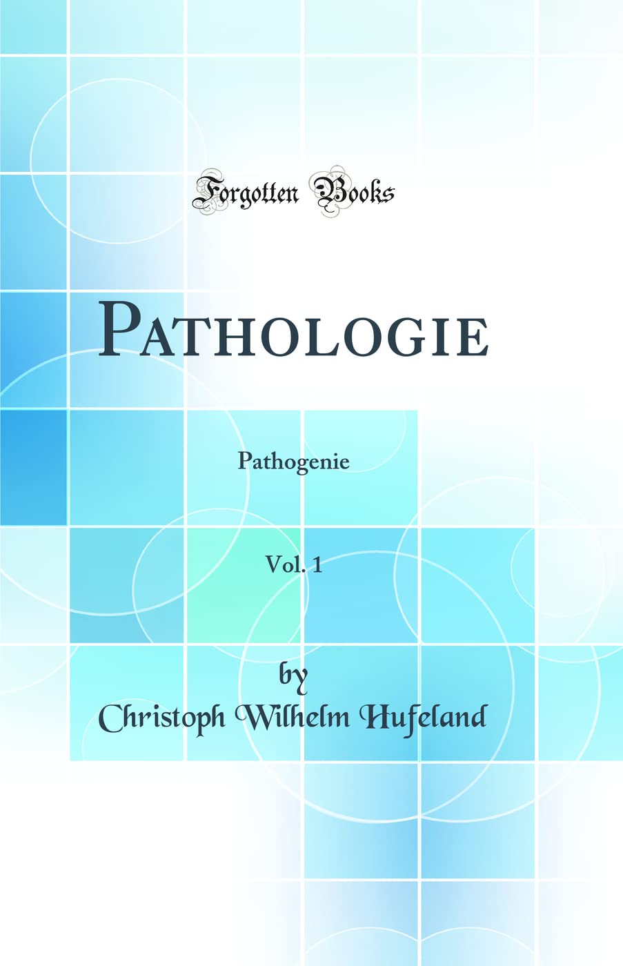 Pathologie, Vol. 1: Pathogenie (Classic Reprint) Medicine