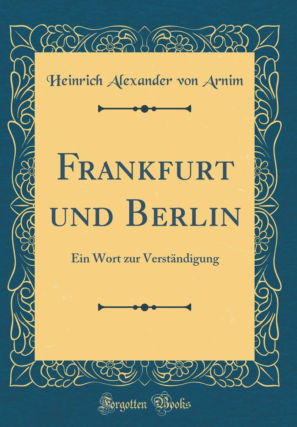 Frankfurt und Berlin: Ein Wort zur Verständigung (Classic Reprint) Film, Art & Culture
