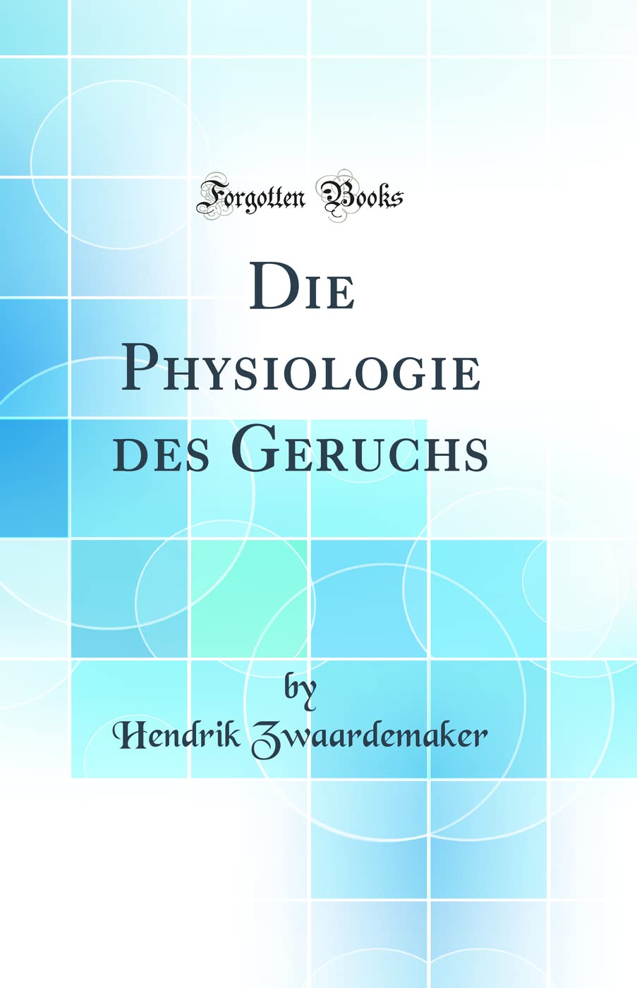 Die Physiologie des Geruchs (Classic Reprint) Natural Sciences