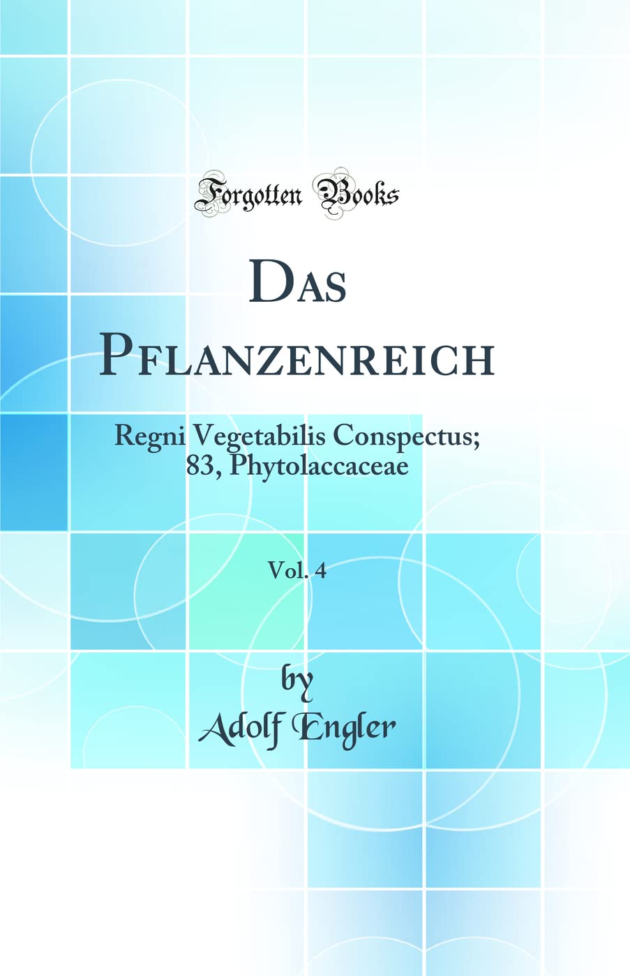 Das Pflanzenreich, Vol. 4: Regni Vegetabilis Conspectus; 83, Phytolaccaceae (Classic Reprint) Business & Technology