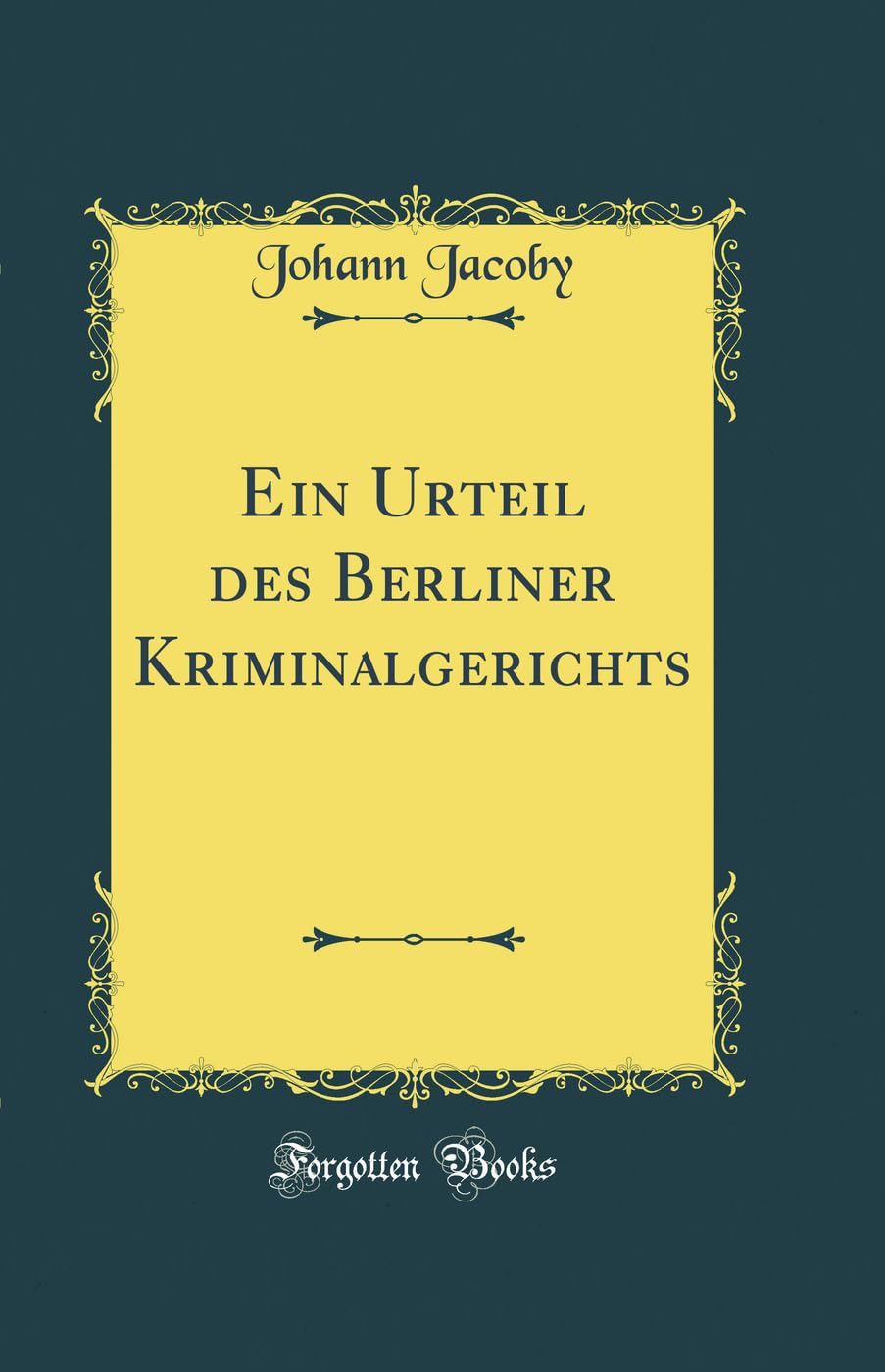 Ein Urteil des Berliner Kriminalgerichts (Classic Reprint) Leisure, Home & Garden