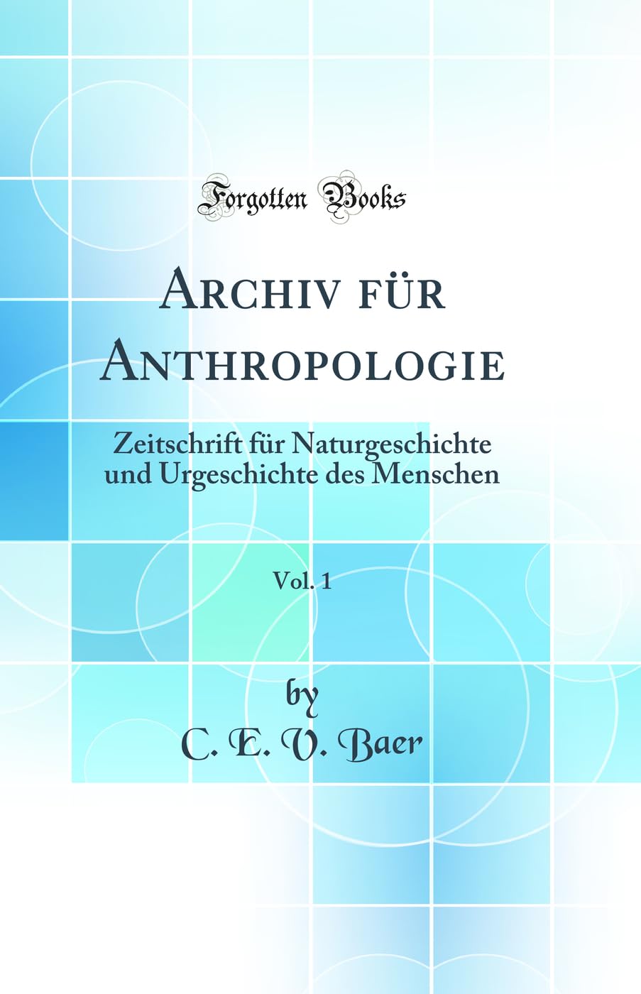 Archiv für Anthropologie, Vol. 1: Zeitschrift für Naturgeschichte und Urgeschichte des Menschen (Classic Reprint) Business & Technology