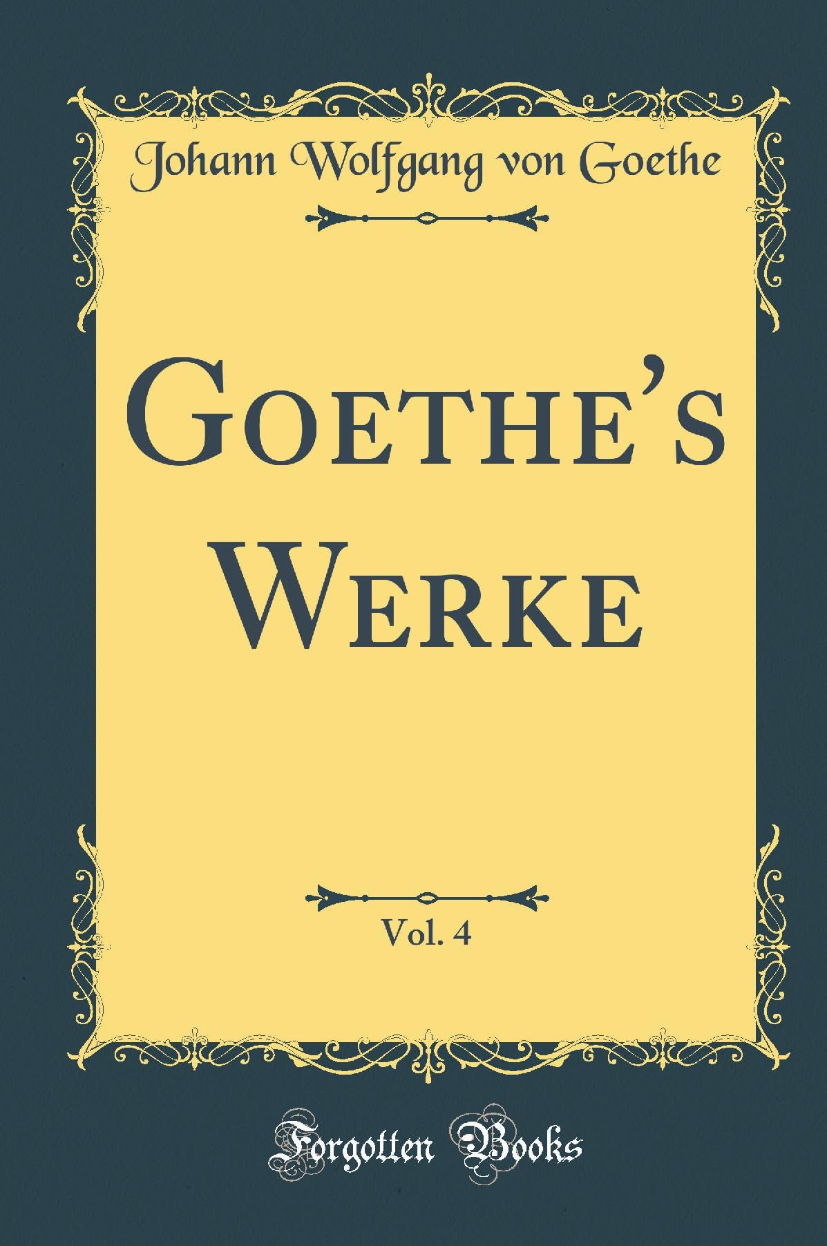 Goethe's Werke, Vol. 4 (Classic Reprint) Film, Art & Culture