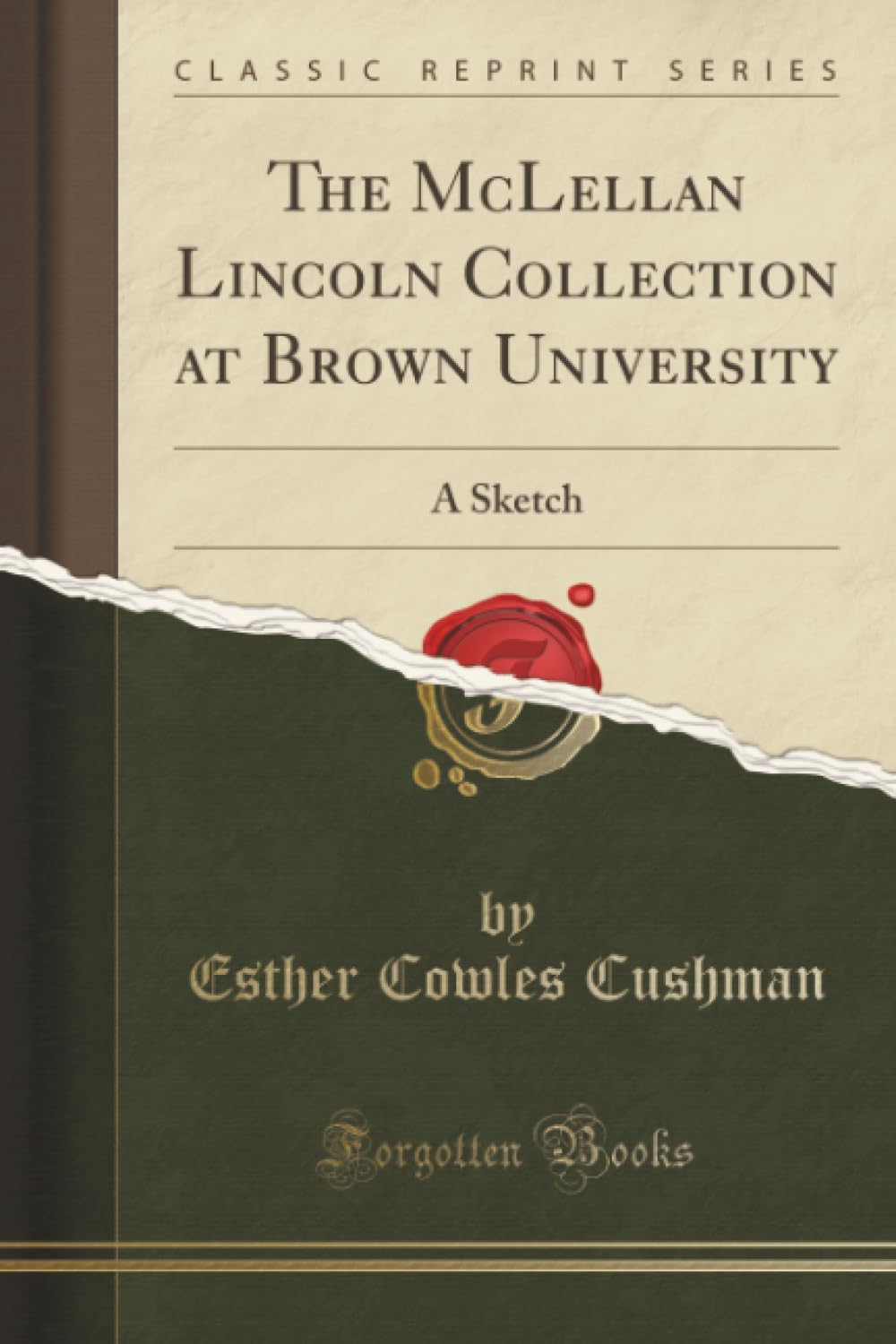 The McLellan Lincoln Collection at Brown University (Classic Reprint): A Sketch: A Sketch (Classic Reprint) Art & Literature