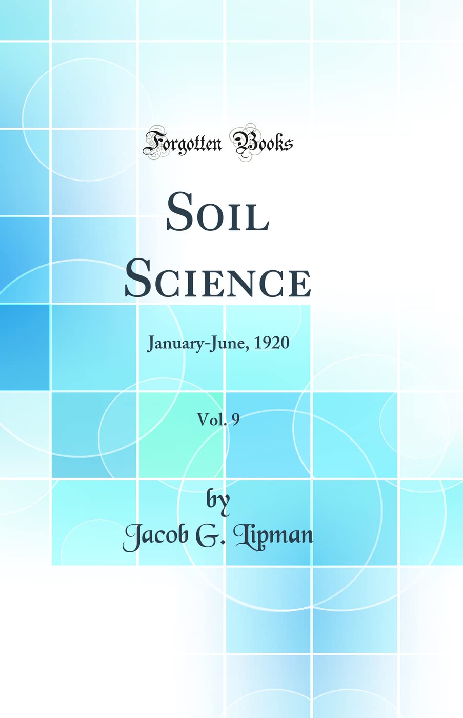Soil Science, Vol. 9: January-June, 1920 (Classic Reprint) Business, Finance & Career