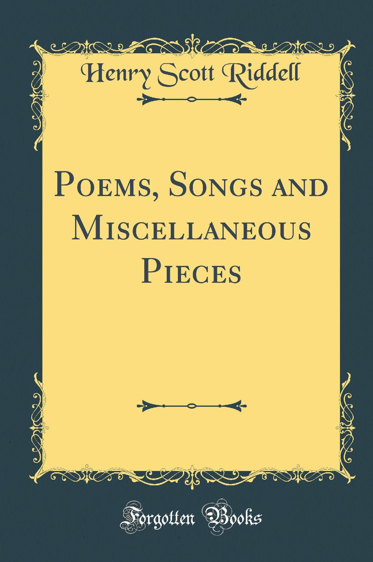 Poems, Songs and Miscellaneous Pieces (Classic Reprint) Poetry