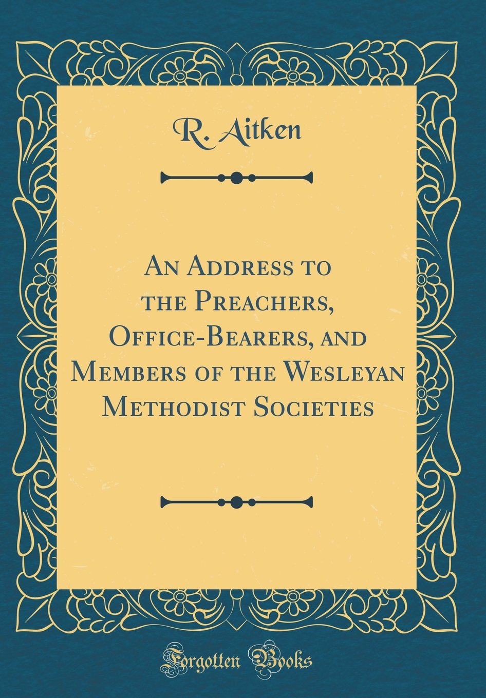 An Address to the Preachers, Office-Bearers, and Members of the Wesleyan Methodist Societies (Classic Reprint) Film, Art & Culture