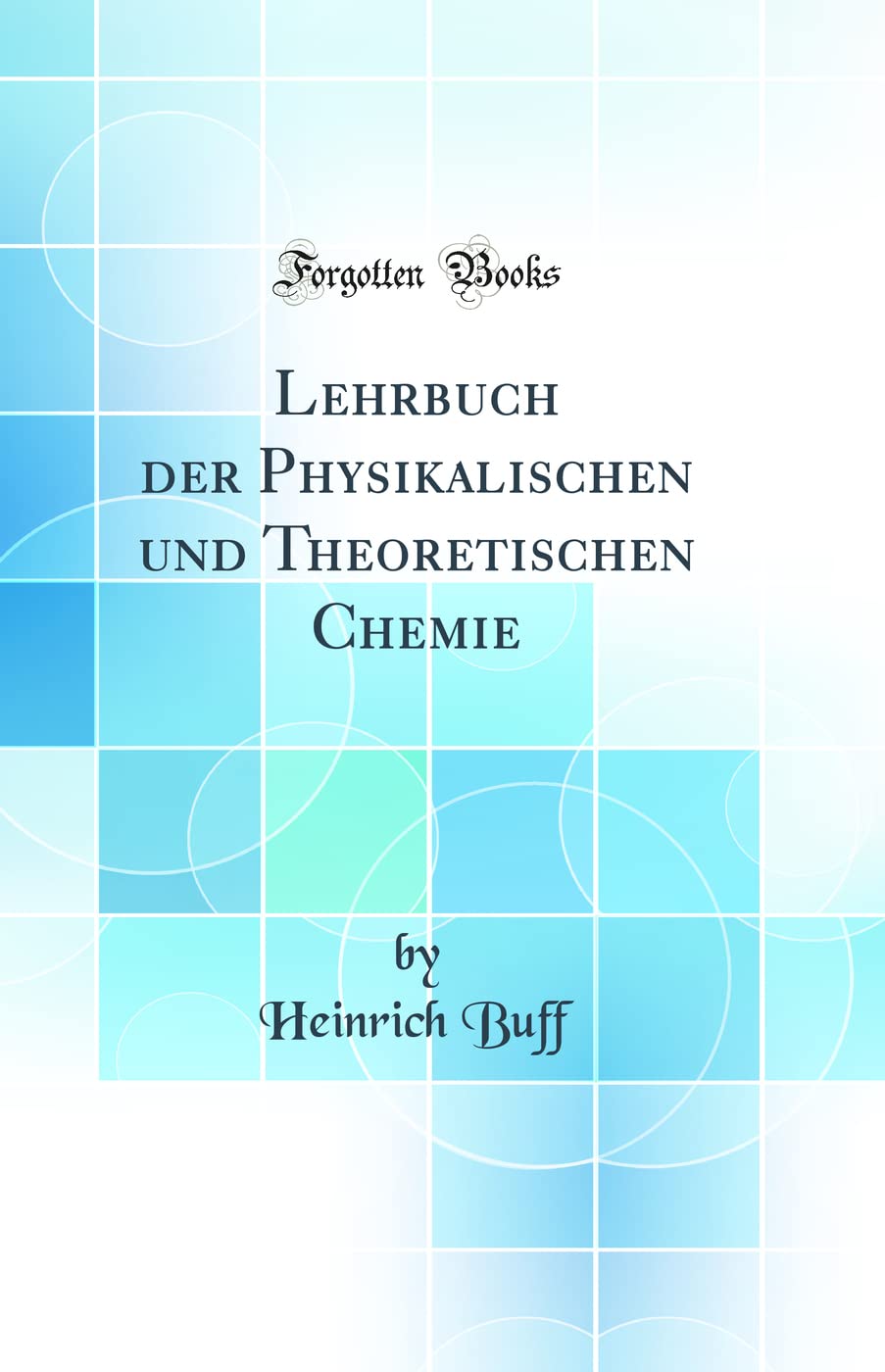 Lehrbuch der Physikalischen und Theoretischen Chemie (Classic Reprint) Natural Sciences