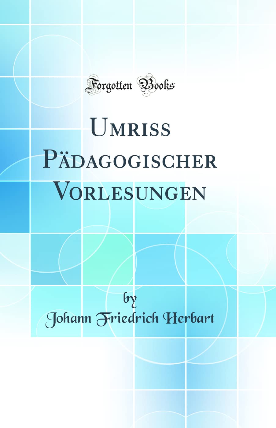 Umriss Pädagogischer Vorlesungen (Classic Reprint) Learning & Reference
