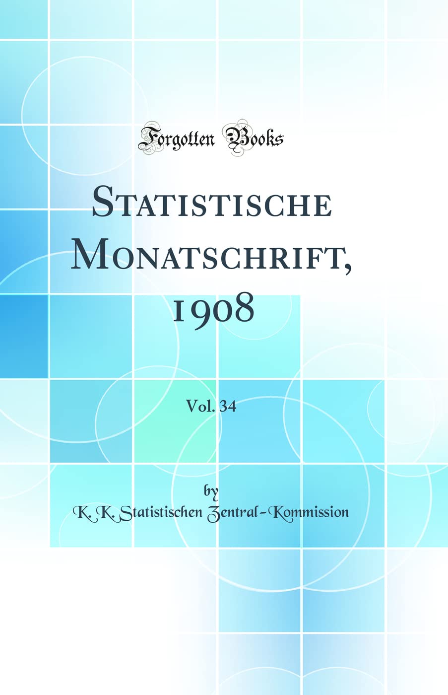 Statistische Monatschrift, 1908, Vol. 34 (Classic Reprint) Business, Finance & Career