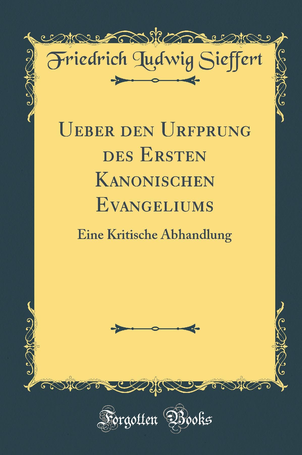 Ueber den Urfprung des Ersten Kanonischen Evangeliums: Eine Kritische Abhandlung (Classic Reprint) Film, Art & Culture