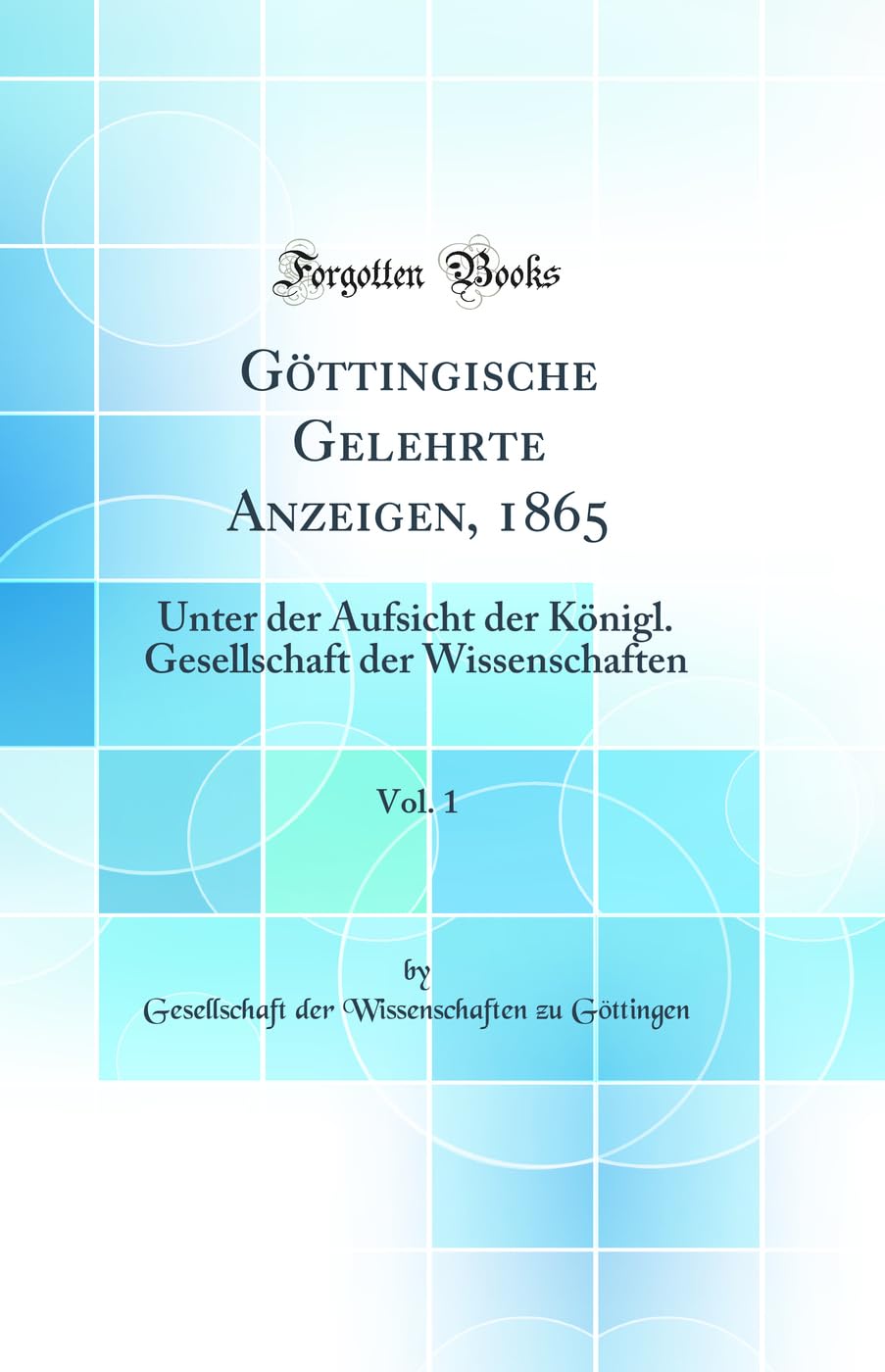 Göttingische Gelehrte Anzeigen, 1865, Vol. 1: Unter der Aufsicht der Königl. Gesellschaft der Wissenschaften (Classic Reprint) Law