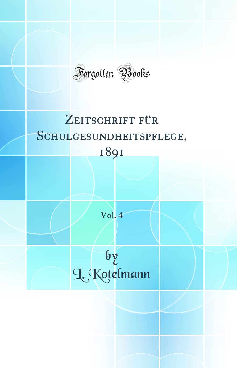 Zeitschrift für Schulgesundheitspflege, 1891, Vol. 4 (Classic Reprint) Learning & Reference