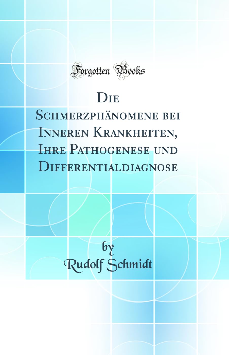 Die Schmerzphänomene bei Inneren Krankheiten, Ihre Pathogenese und Differentialdiagnose (Classic Reprint) Medicine