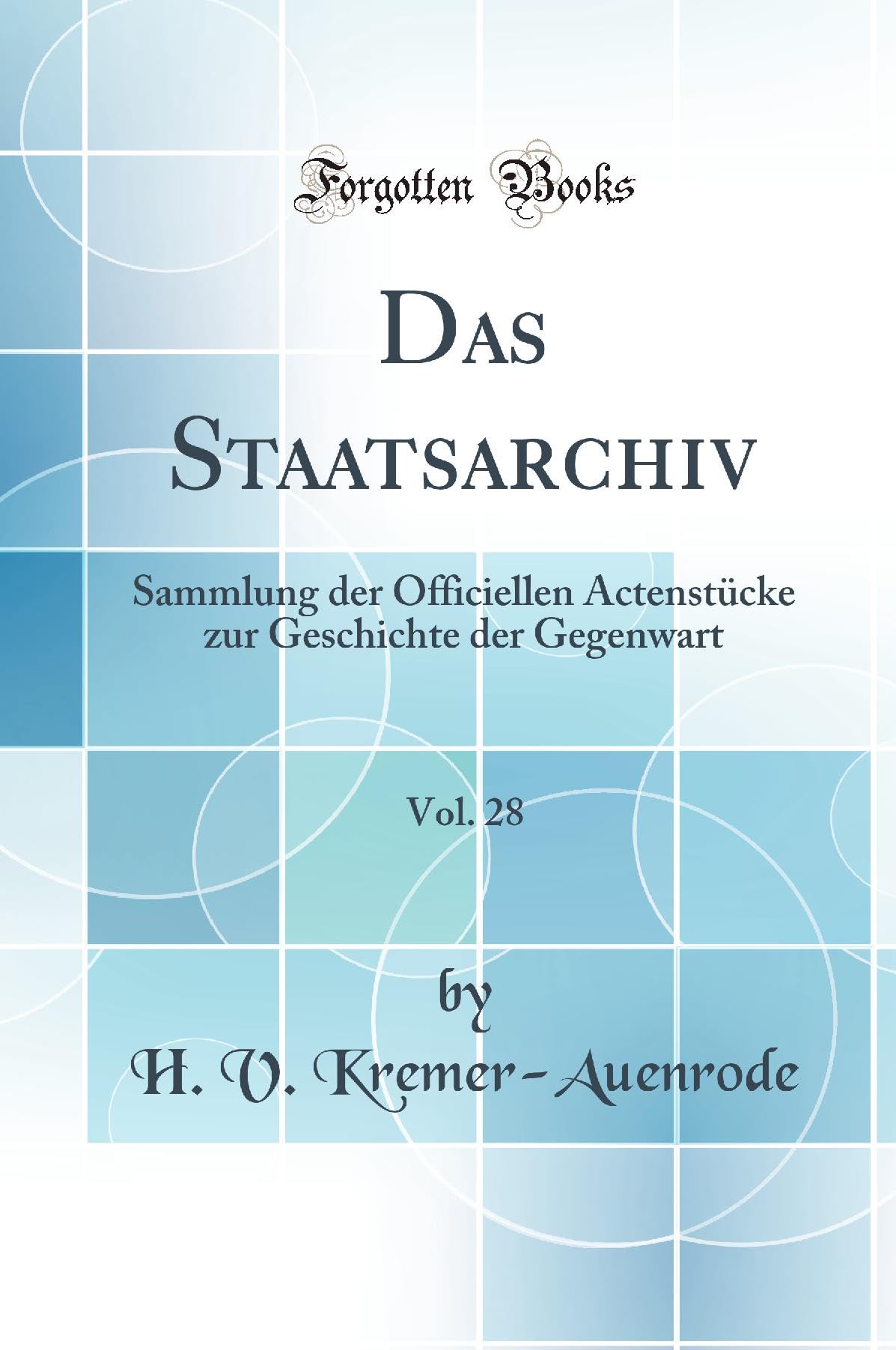 Das Staatsarchiv, Vol. 28: Sammlung der Officiellen Actenstücke zur Geschichte der Gegenwart (Classic Reprint) Law
