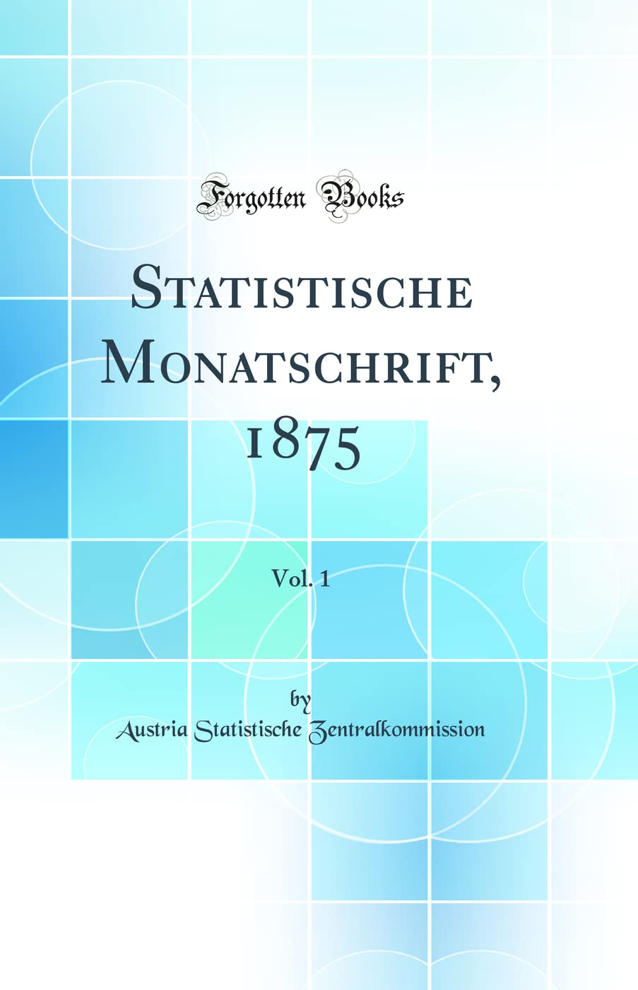 Statistische Monatschrift, 1875, Vol. 1 (Classic Reprint) Business, Finance & Career