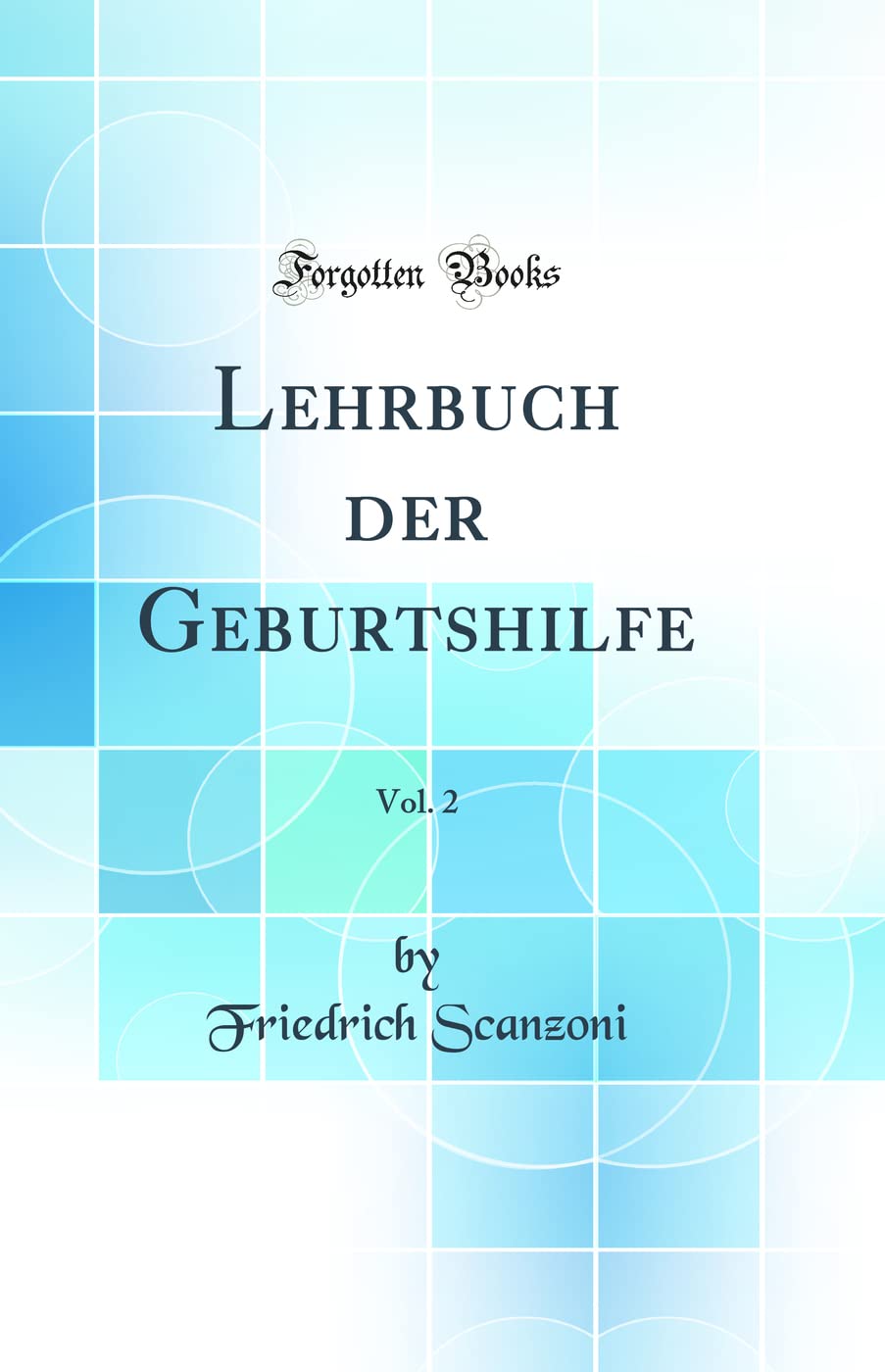 Lehrbuch der Geburtshilfe, Vol. 2 (Classic Reprint) Medicine