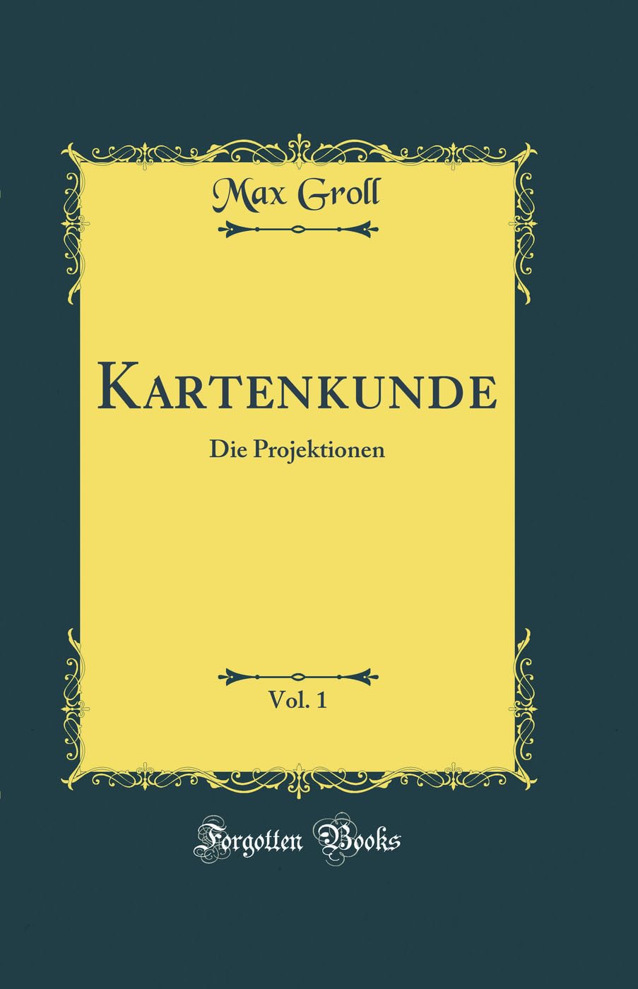 Kartenkunde, Vol. 1: Die Projektionen (Classic Reprint) Film, Art & Culture