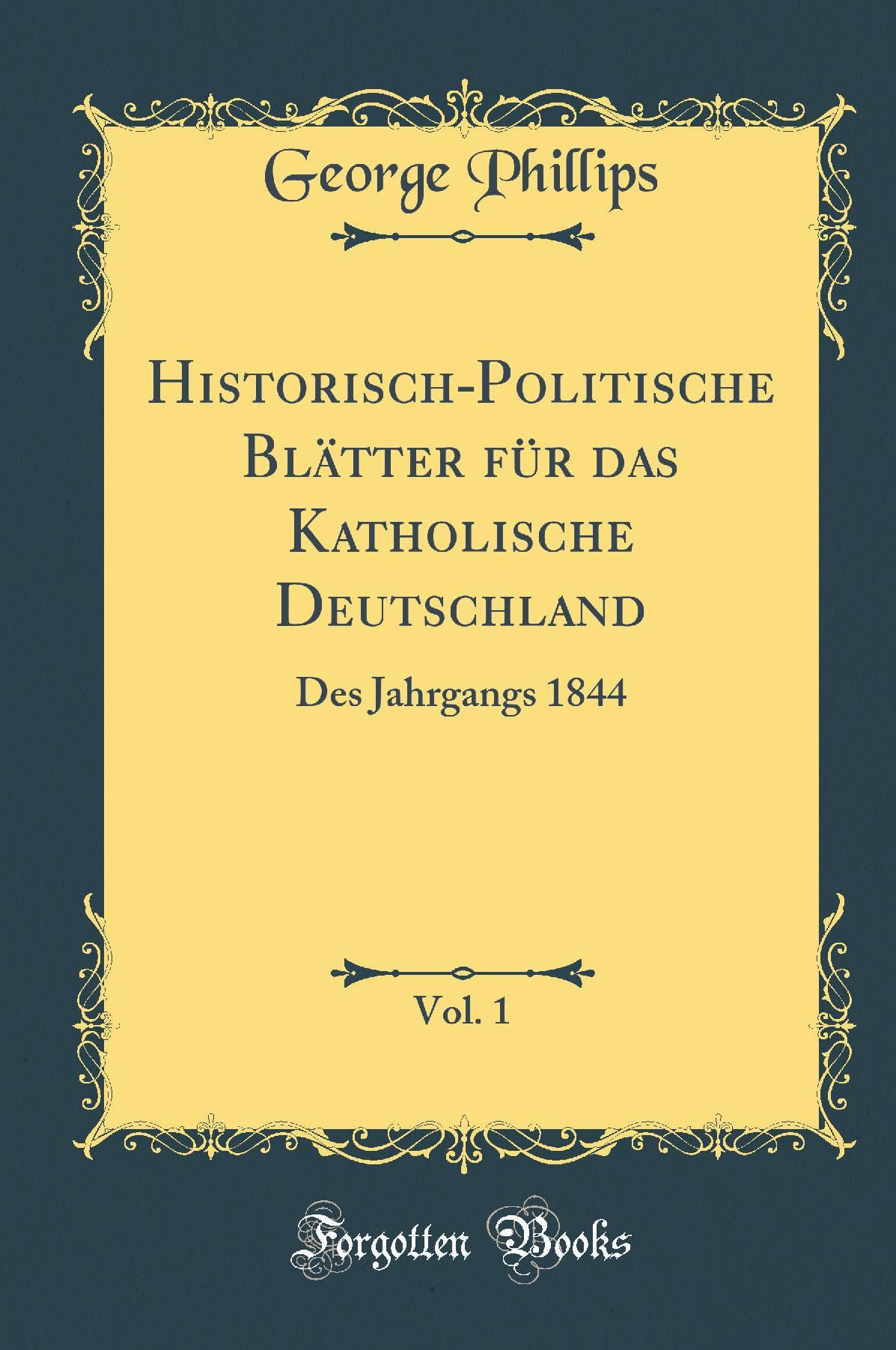 Historisch-Politische Blätter für das Katholische Deutschland, Vol. 1: Des Jahrgangs 1844 (Classic Reprint) Leisure, Home & Garden