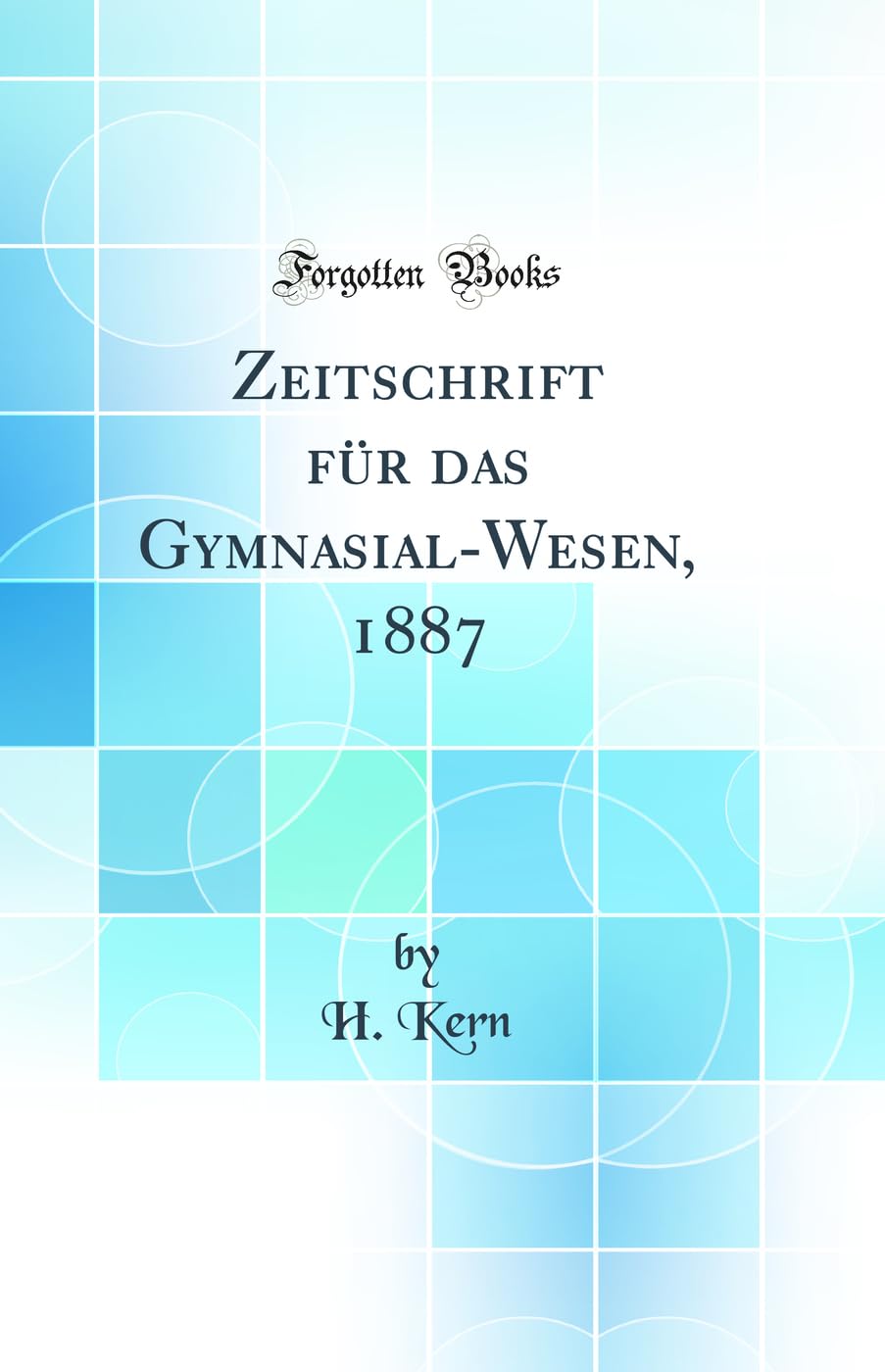 Zeitschrift für das Gymnasial-Wesen, 1887 (Classic Reprint) Learning & Reference