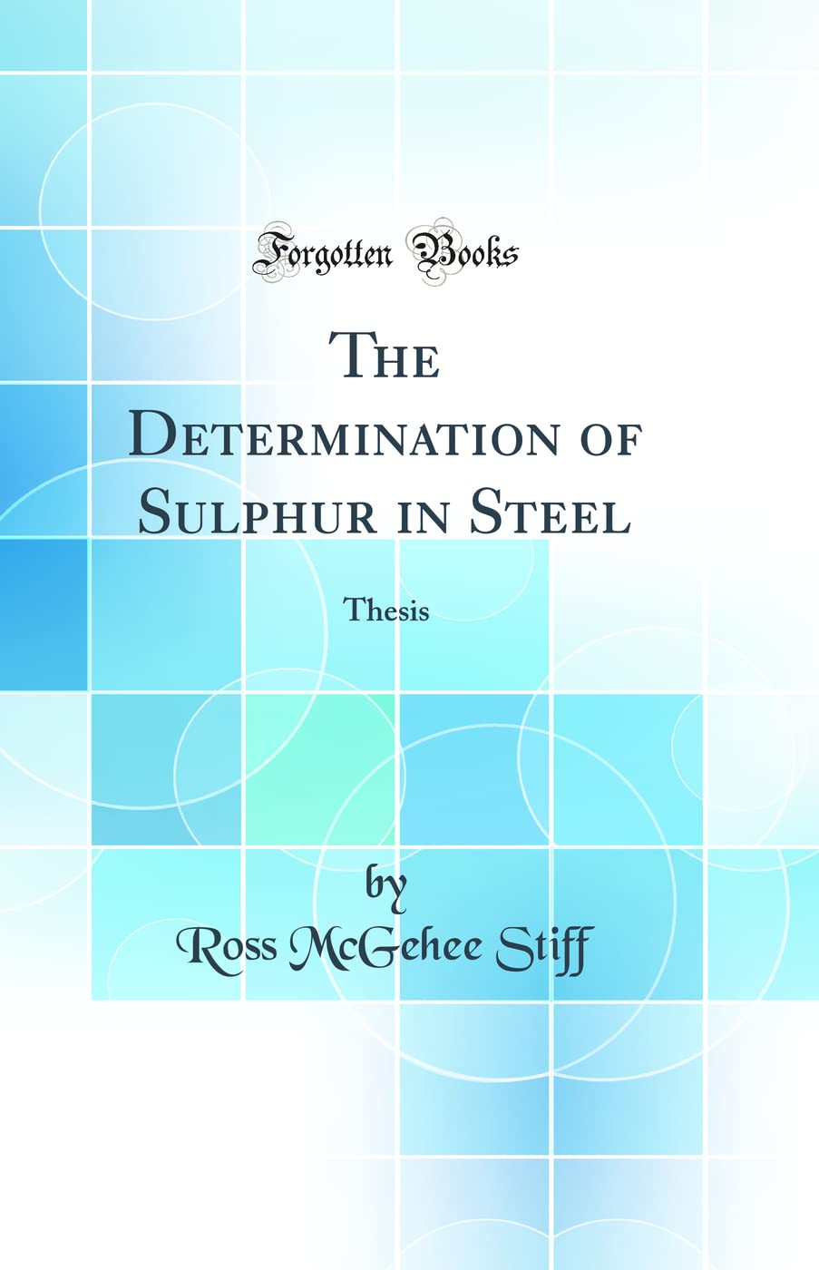 The Determination of Sulphur in Steel: Thesis (Classic Reprint) Natural Sciences