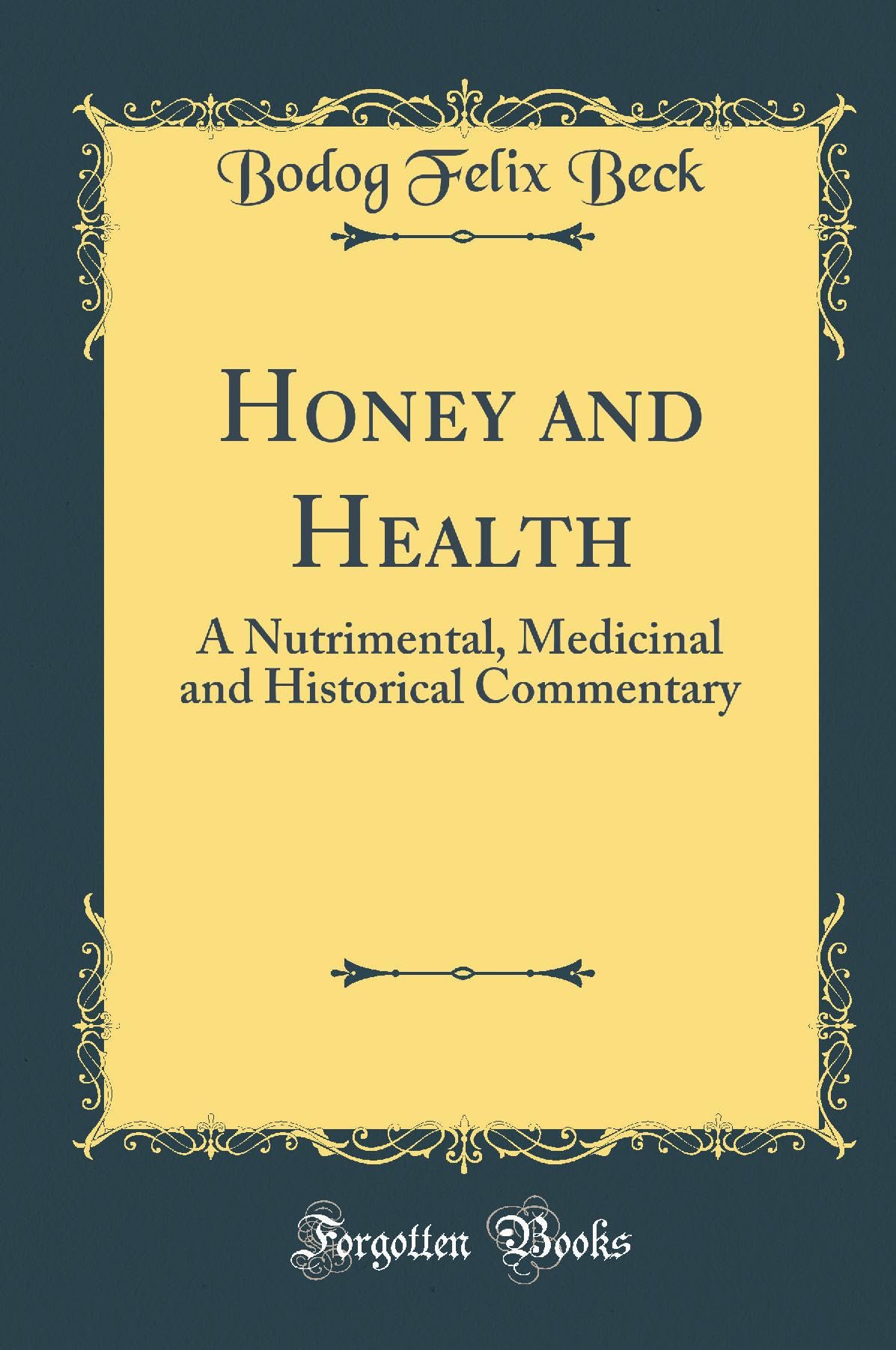 Honey and Health: A Nutrimental, Medicinal and Historical Commentary (Classic Reprint) Books