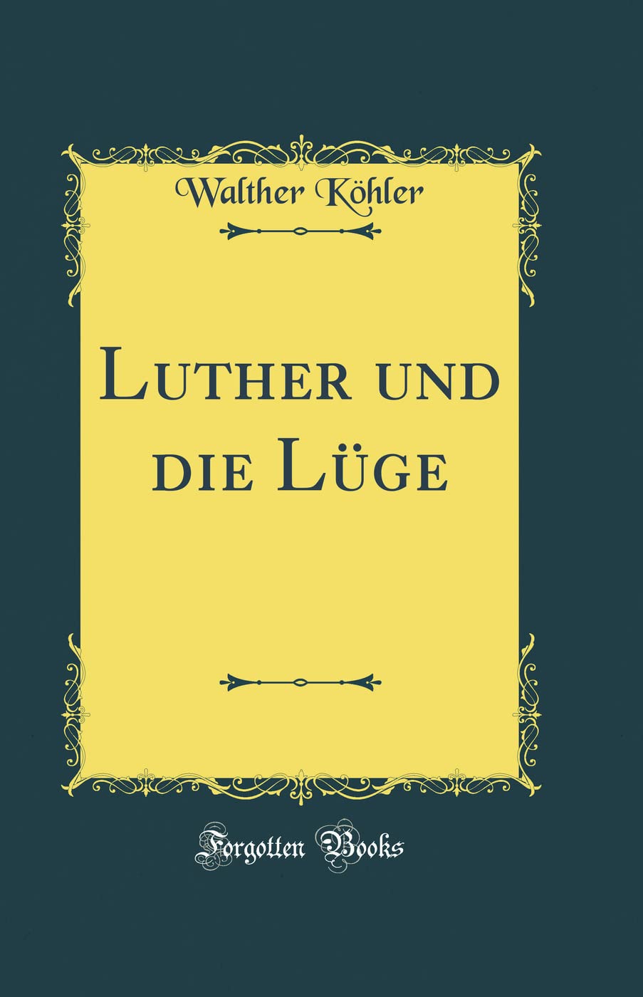 Luther und die Lüge (Classic Reprint) Film, Art & Culture