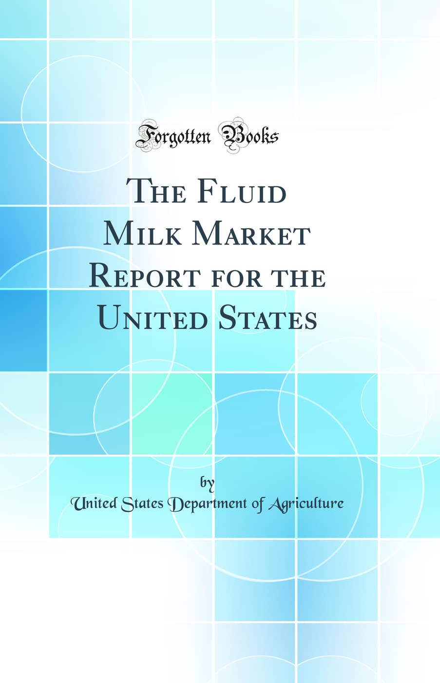 The Fluid Milk Market Report for the United States (Classic Reprint) Business, Finance & Career