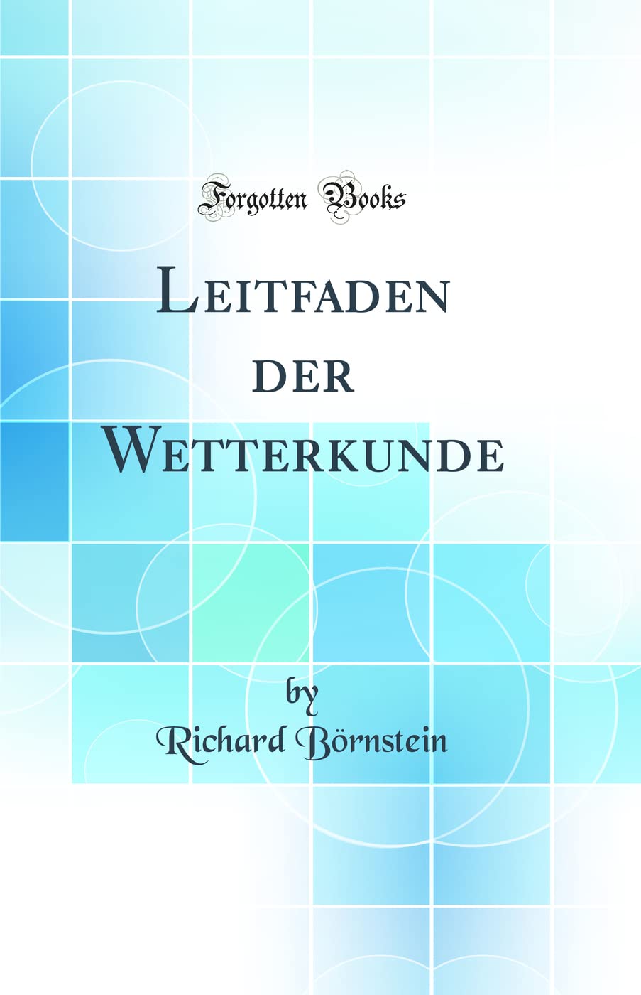 Leitfaden der Wetterkunde (Classic Reprint) Business & Technology