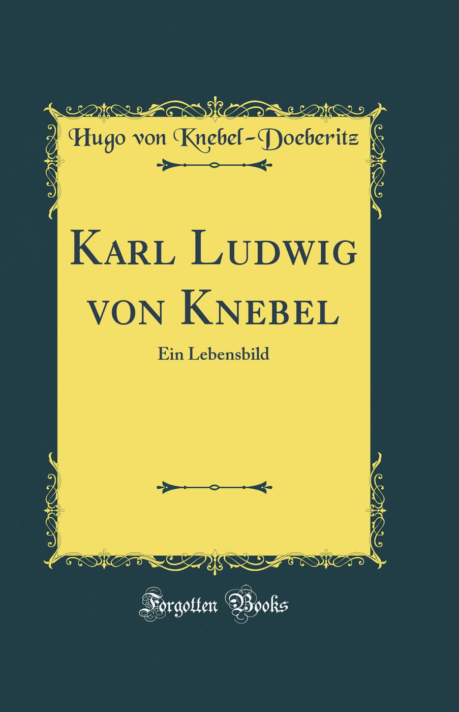 Karl Ludwig von Knebel: Ein Lebensbild (Classic Reprint) Film, Art & Culture
