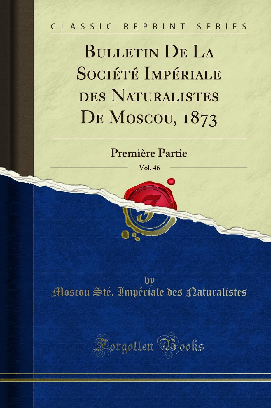 Bulletin De La Société Impériale des Naturalistes De Moscou, 1873, Vol. 46: Première Partie (Classic Reprint) Business & Technology