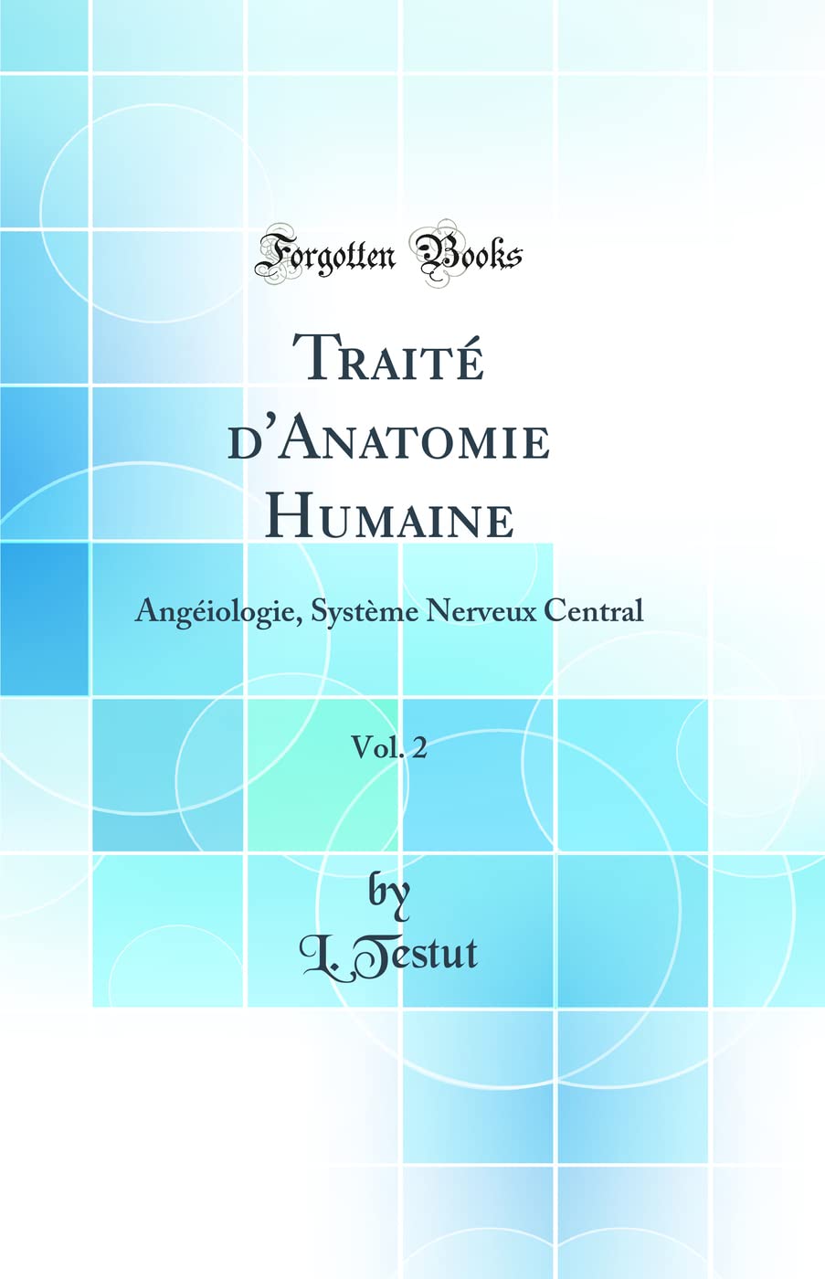 Traité d'Anatomie Humaine, Vol. 2: Angéiologie, Système Nerveux Central (Classic Reprint) book