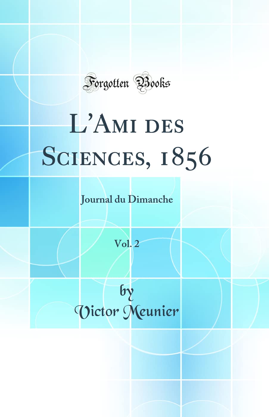 L'Ami des Sciences, 1856, Vol. 2: Journal du Dimanche (Classic Reprint) book